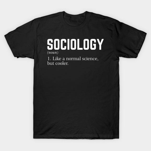 Sociology Like a normal science but cooler T-Shirt by cecatto1994